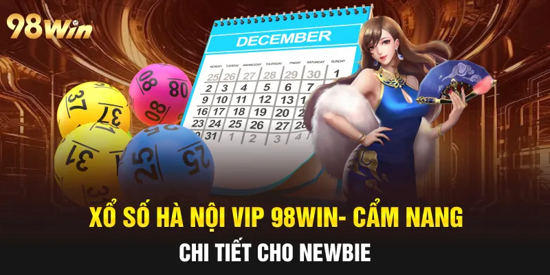 XỔ SỐ HÀ NỘI VIP 98WIN- CẨM NANG CHI TIẾT ĐỒNG HÀNH 4 xổ số hà nội vip